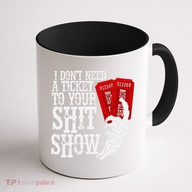 I DonT Need A Ticket To Your Shit Show Coffee Mug back