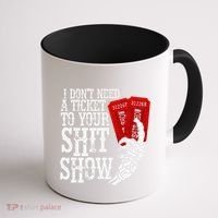 I DonT Need A Ticket To Your Shit Show Coffee Mug thumb 1