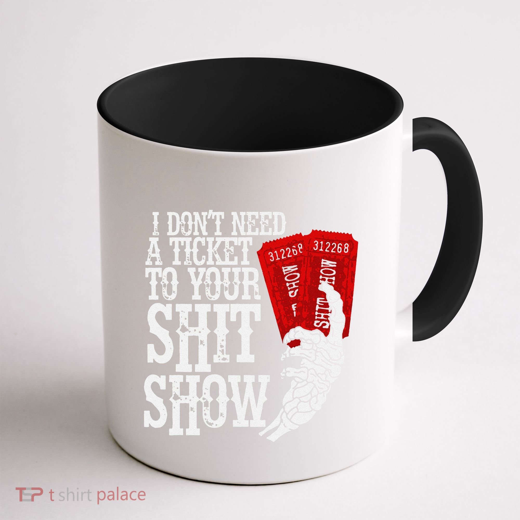 I DonT Need A Ticket To Your Shit Show Coffee Mug