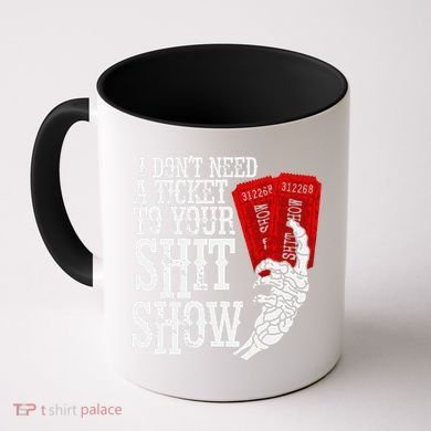 I DonT Need A Ticket To Your Shit Show Coffee Mug