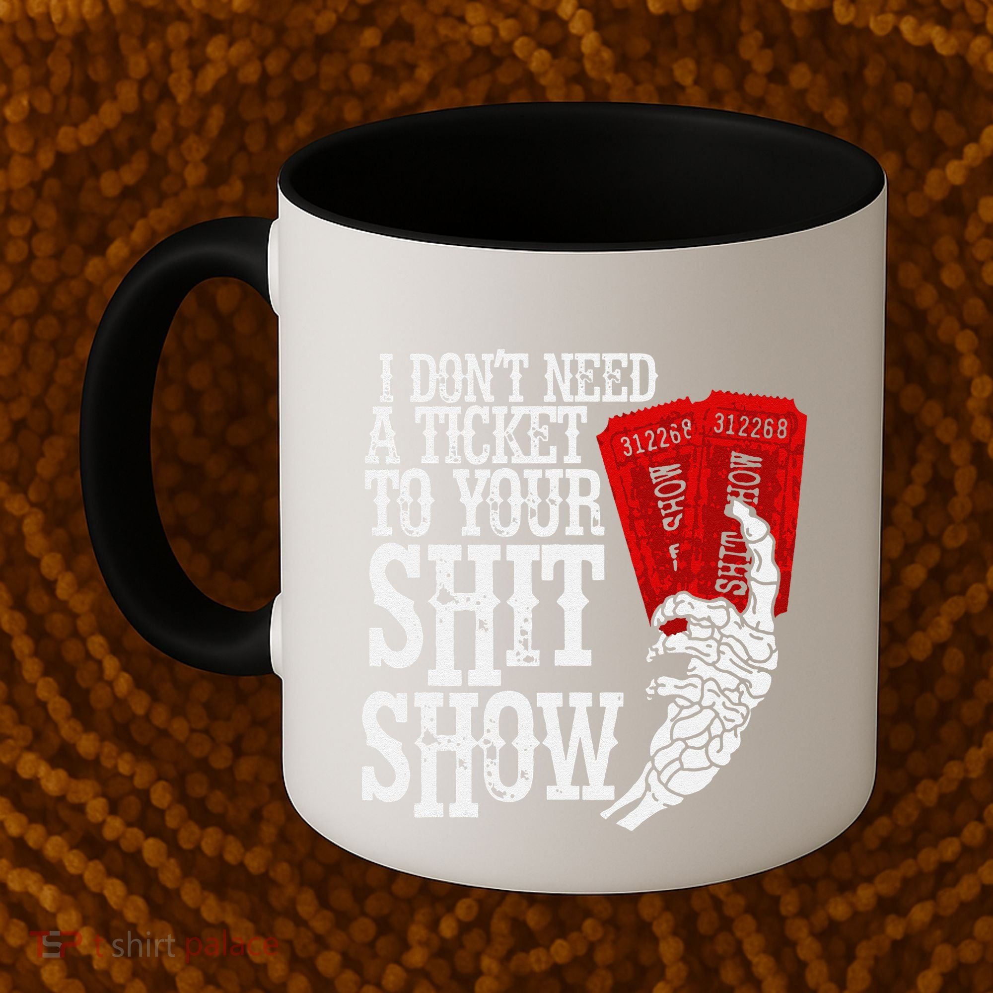 I DonT Need A Ticket To Your Shit Show Coffee Mug