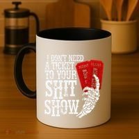 I DonT Need A Ticket To Your Shit Show Coffee Mug thumb 4