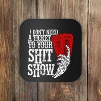 I DonT Need A Ticket To Your Shit Show Coaster thumb 0