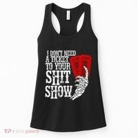 I DonT Need A Ticket To Your Shit Show Women's Tank Top thumb 0