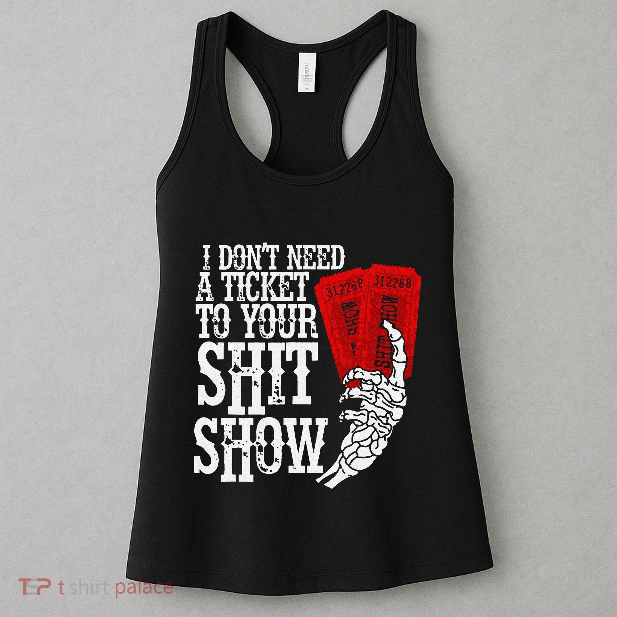 I DonT Need A Ticket To Your Shit Show Women's Tank Top