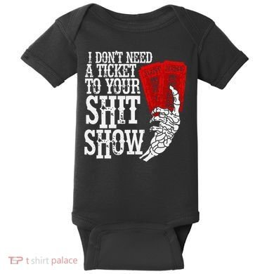 I DonT Need A Ticket To Your Shit Show Baby Bodysuit