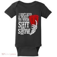 I DonT Need A Ticket To Your Shit Show Baby Bodysuit thumb 0