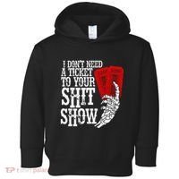 I DonT Need A Ticket To Your Shit Show Toddler Hoodie thumb 0