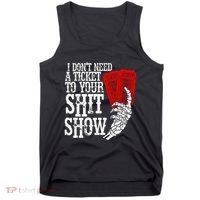 I DonT Need A Ticket To Your Shit Show Tank Top thumb 0