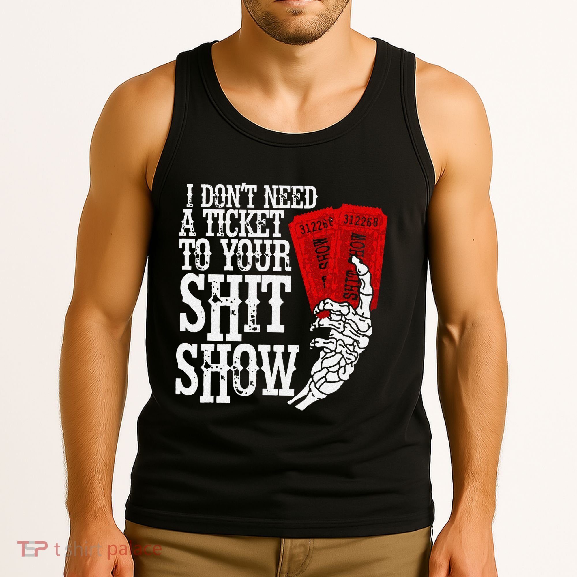 I DonT Need A Ticket To Your Shit Show Tank Top