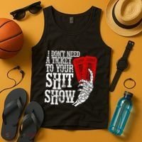 I DonT Need A Ticket To Your Shit Show Tank Top thumb 4