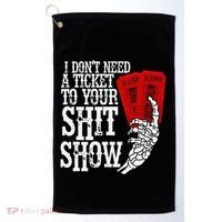 I DonT Need A Ticket To Your Shit Show Golf Towel thumb 0