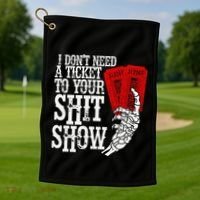 I DonT Need A Ticket To Your Shit Show Golf Towel thumb 1
