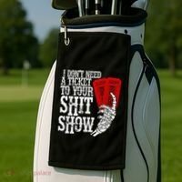 I DonT Need A Ticket To Your Shit Show Golf Towel thumb 2