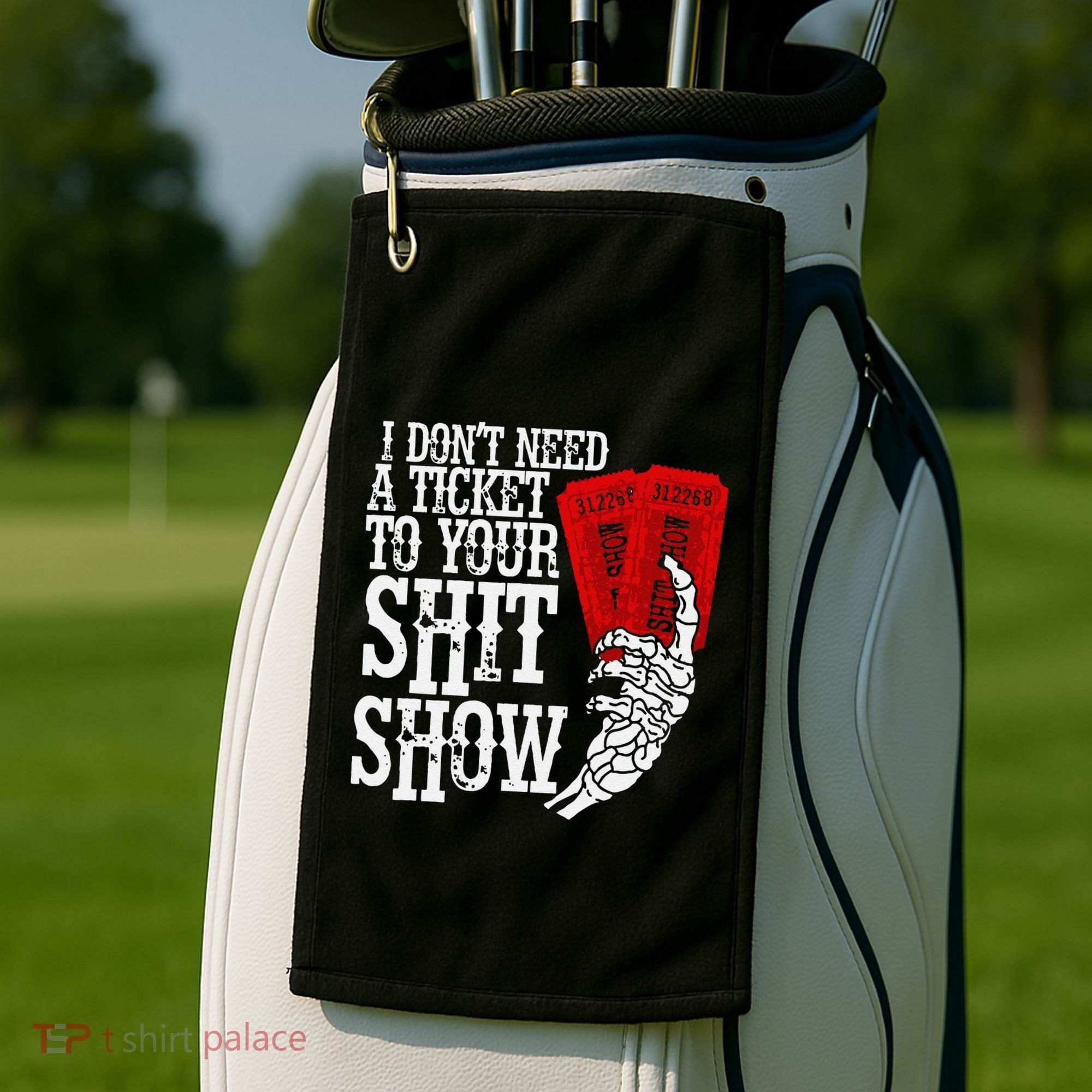 I DonT Need A Ticket To Your Shit Show Golf Towel