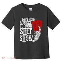 I DonT Need A Ticket To Your Shit Show Toddler T-Shirt thumb 0