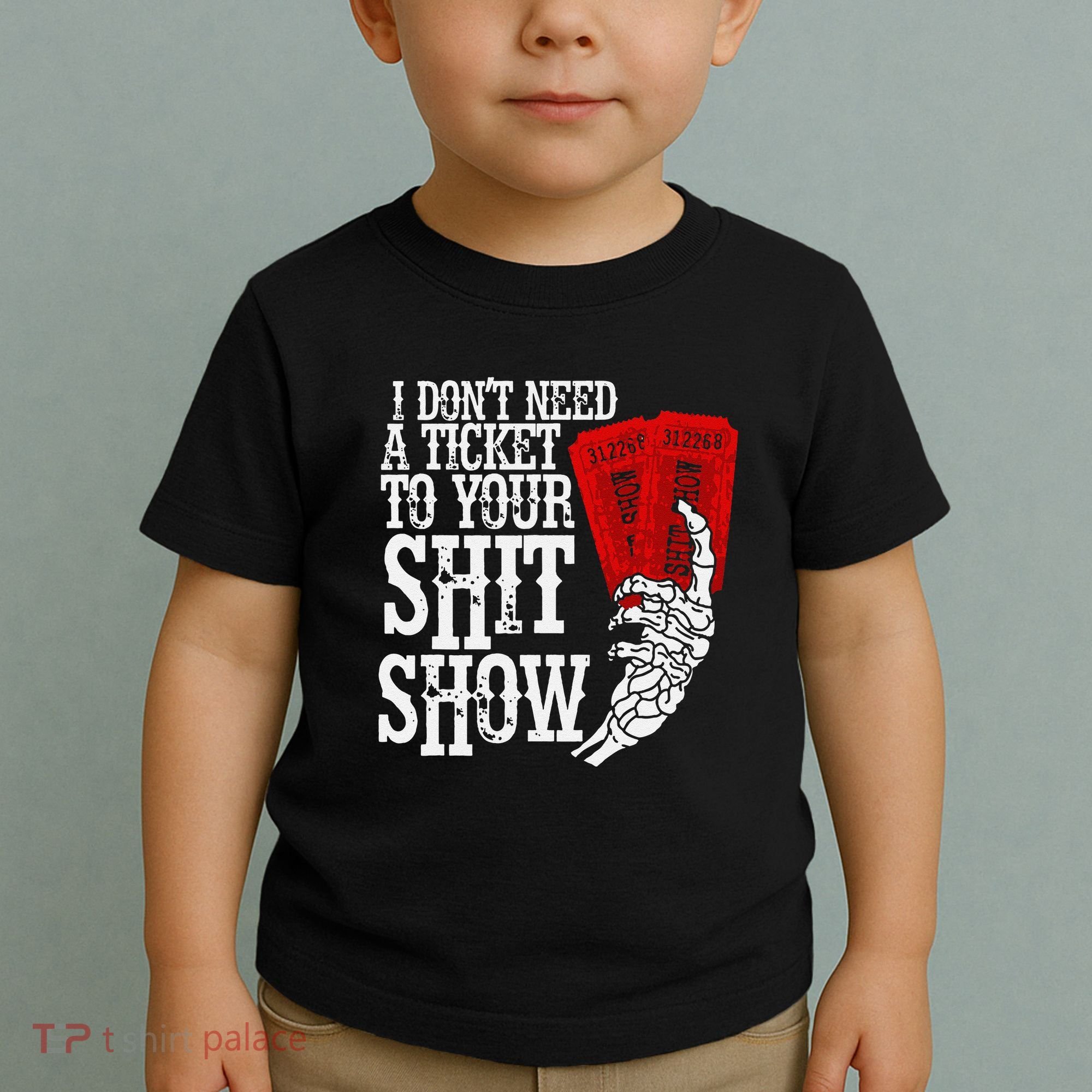 I DonT Need A Ticket To Your Shit Show Toddler T-Shirt