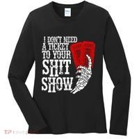 I DonT Need A Ticket To Your Shit Show Women's Long Sleeve Shirt thumb 0