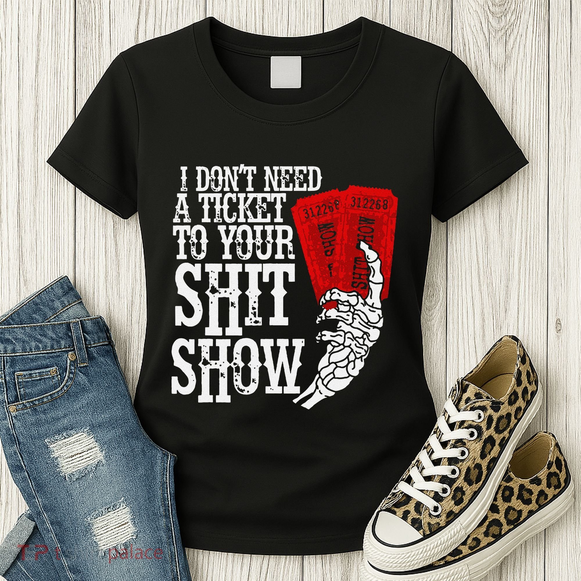 I DonT Need A Ticket To Your Shit Show Women's T-Shirt