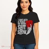 I DonT Need A Ticket To Your Shit Show Women's T-Shirt thumb 4