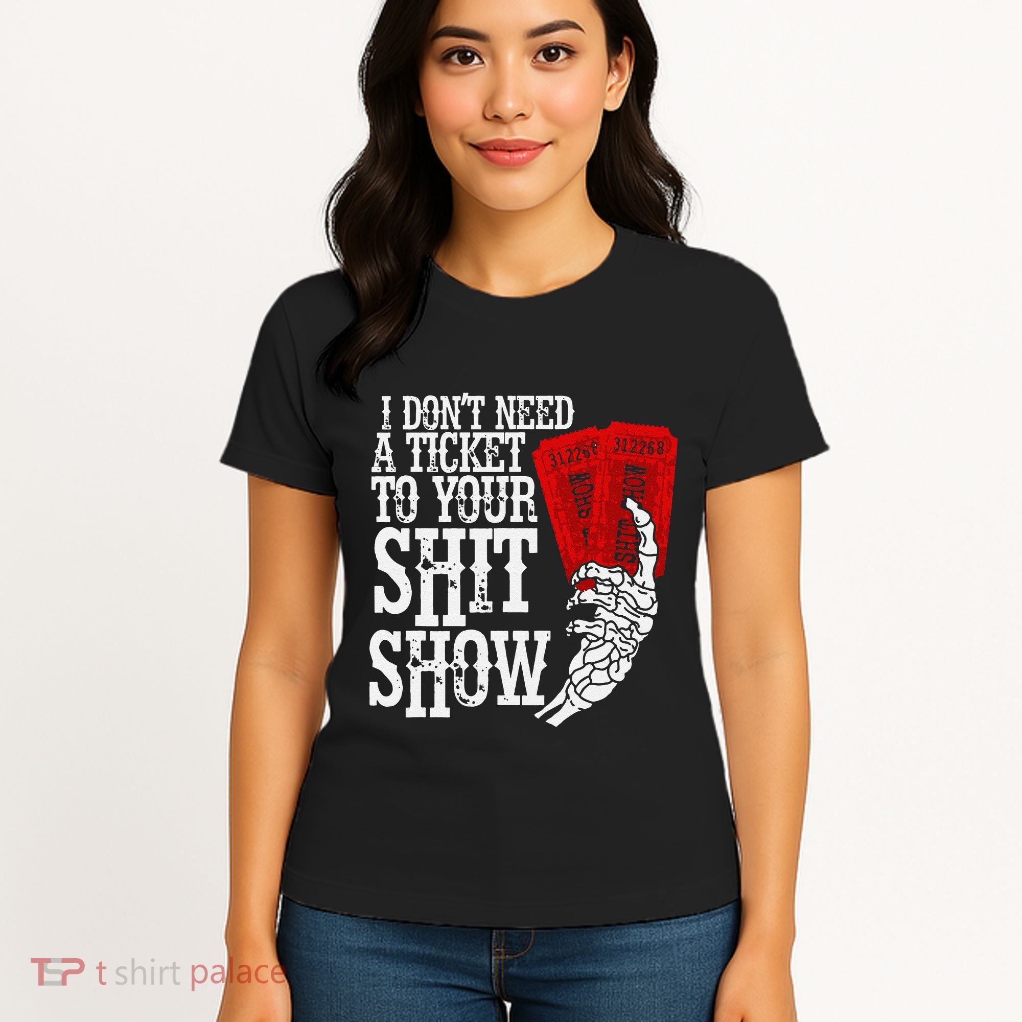 I DonT Need A Ticket To Your Shit Show Women's T-Shirt