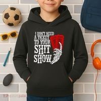 I DonT Need A Ticket To Your Shit Show Kids Hoodie thumb 2
