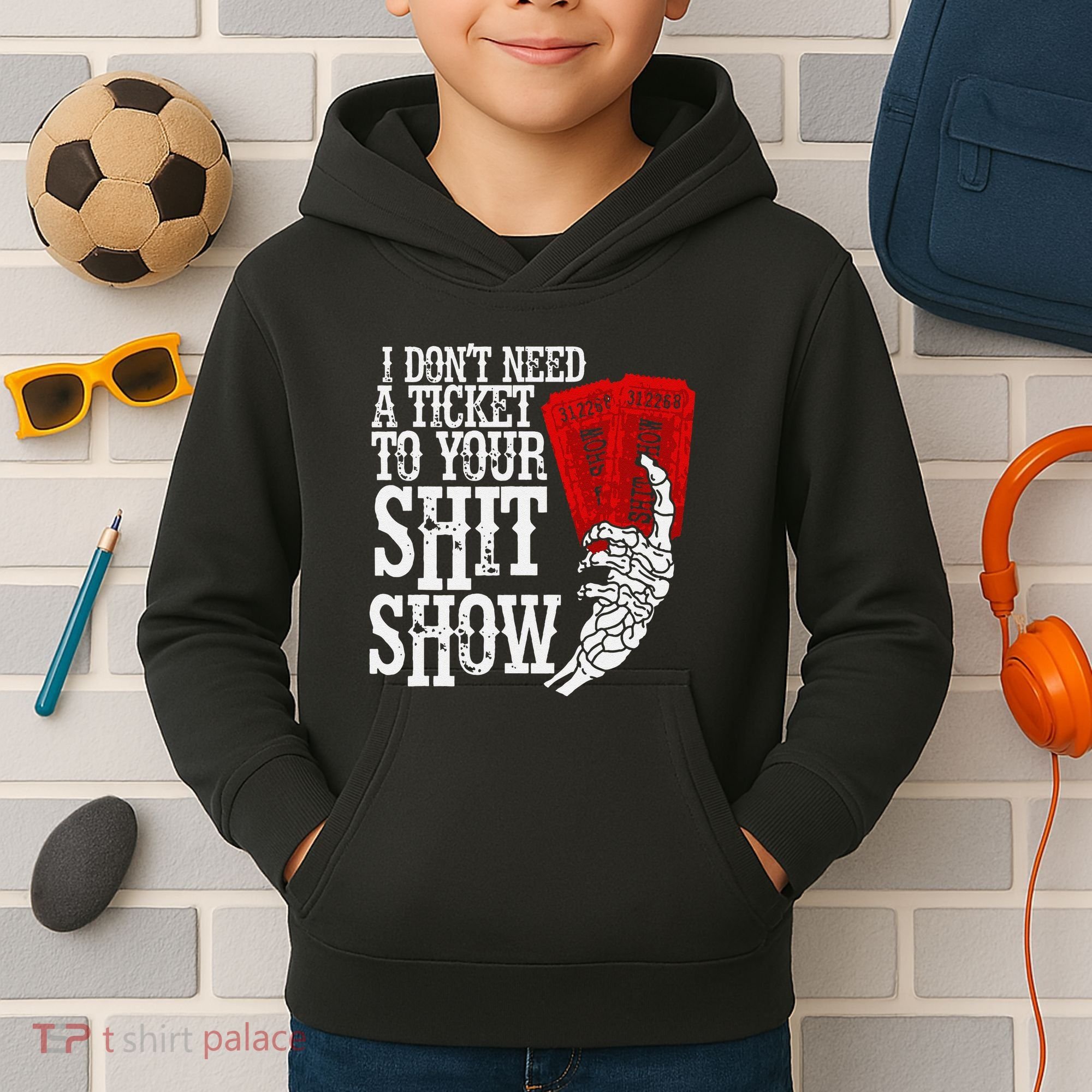 I DonT Need A Ticket To Your Shit Show Kids Hoodie