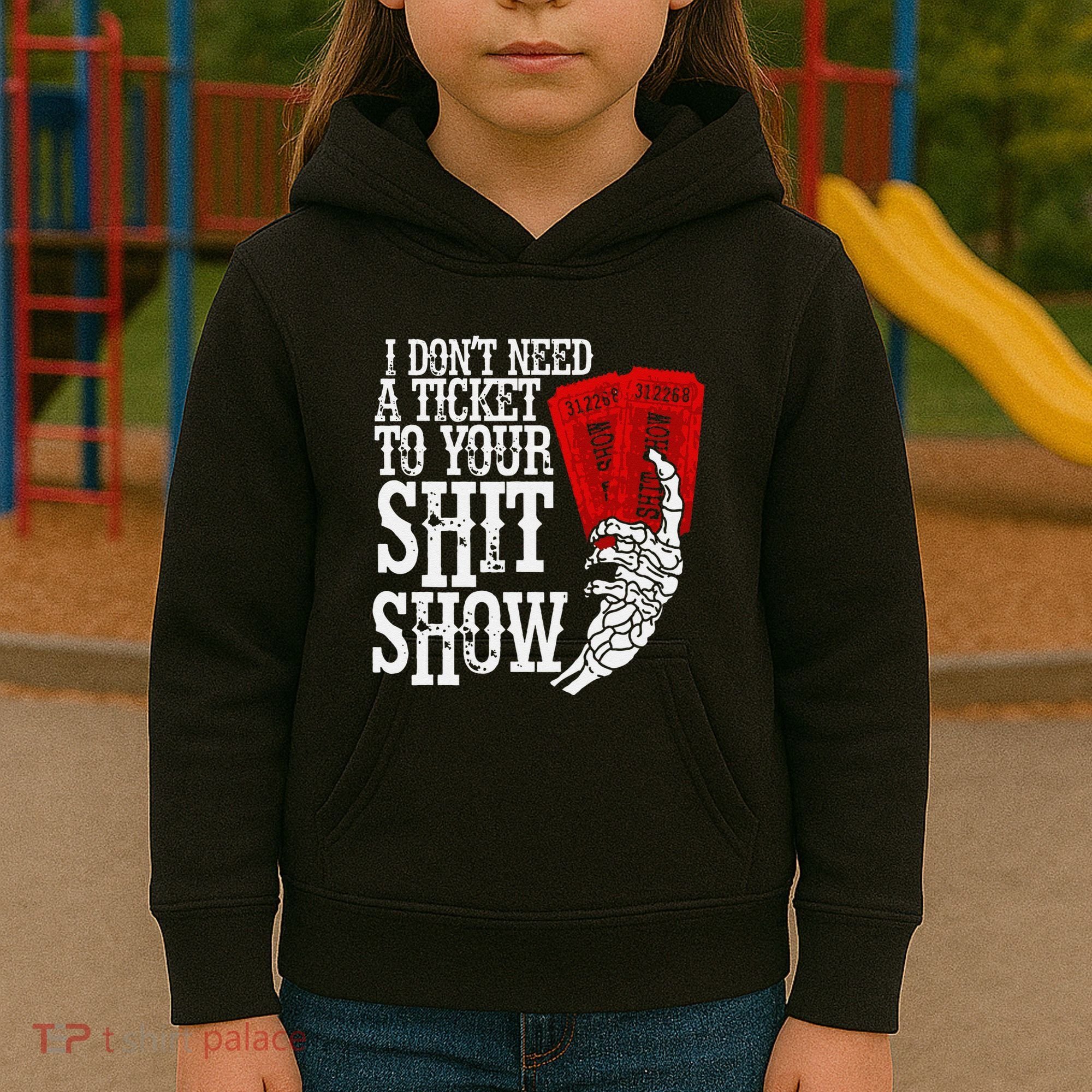 I DonT Need A Ticket To Your Shit Show Kids Hoodie