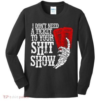 I DonT Need A Ticket To Your Shit Show Kids Long Sleeve Shirt