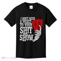 I DonT Need A Ticket To Your Shit Show Kids T-Shirt thumb 0
