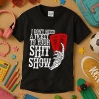 I DonT Need A Ticket To Your Shit Show Kids T-Shirt thumb 3