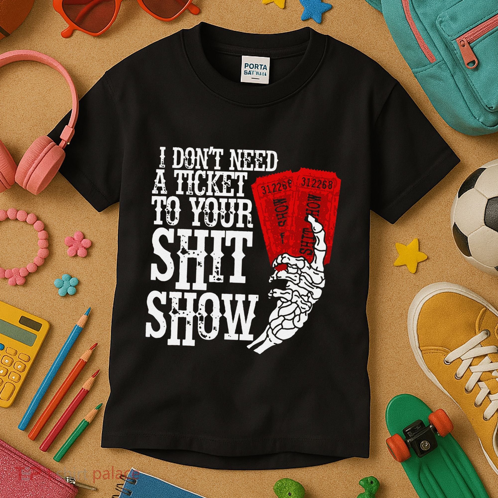 I DonT Need A Ticket To Your Shit Show Kids T-Shirt