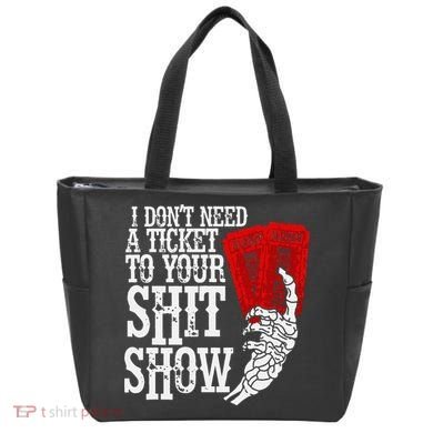 I DonT Need A Ticket To Your Shit Show Bag