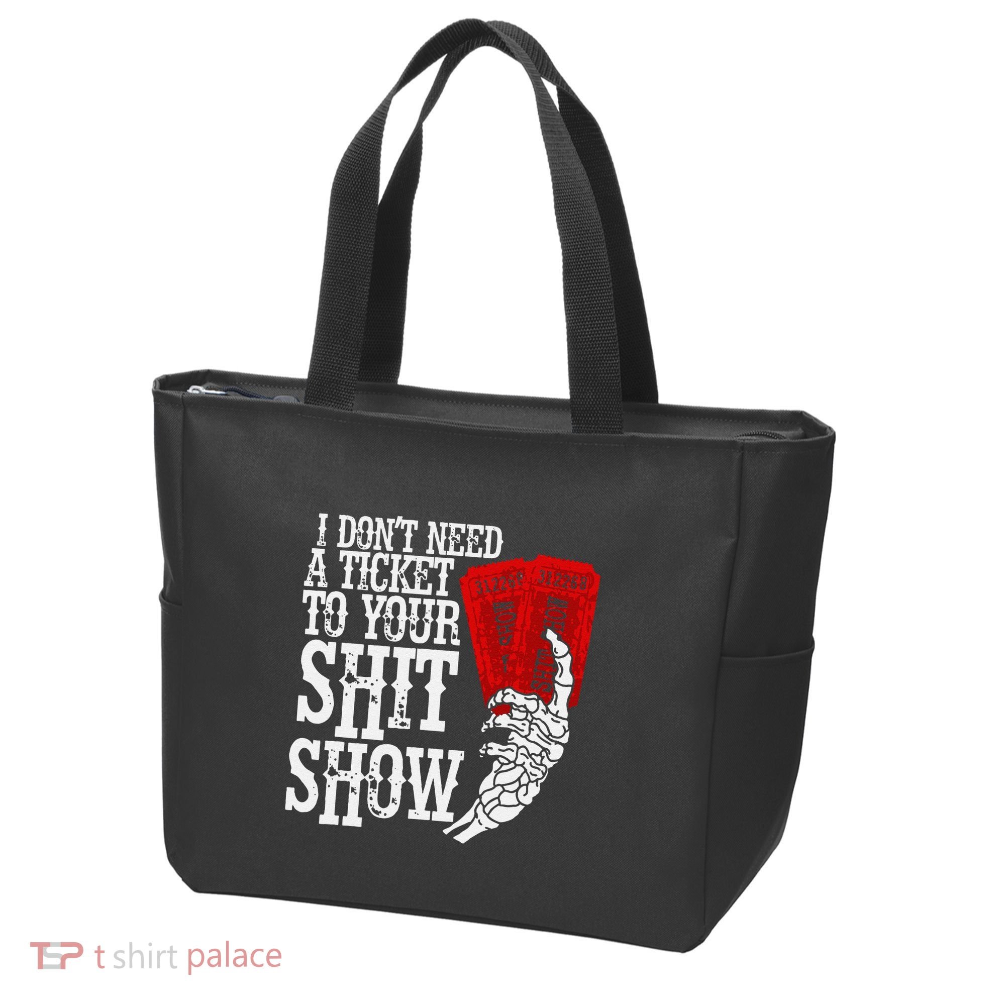I DonT Need A Ticket To Your Shit Show Tote Bag