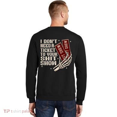 I DonT Need A Ticket To Your Shit Show (2 Sided) High Road Sweatshirt back