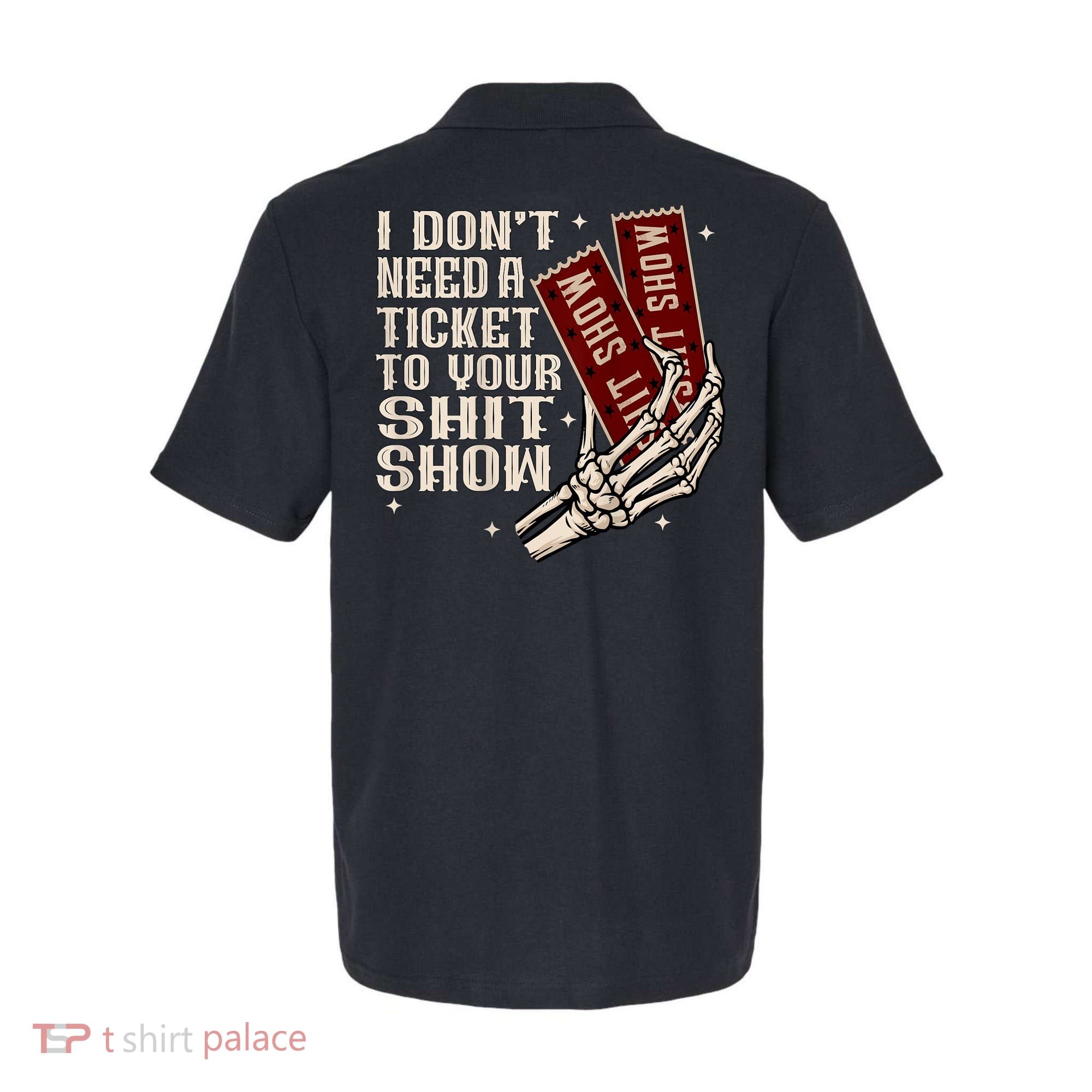 I DonT Need A Ticket To Your Shit Show (2 Sided) High Road Polo