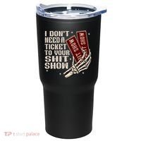 I DonT Need A Ticket To Your Shit Show (2 Sided) High Road Tumbler thumb 1
