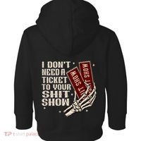 I DonT Need A Ticket To Your Shit Show (2 Sided) High Road Toddler Hoodie thumb 1