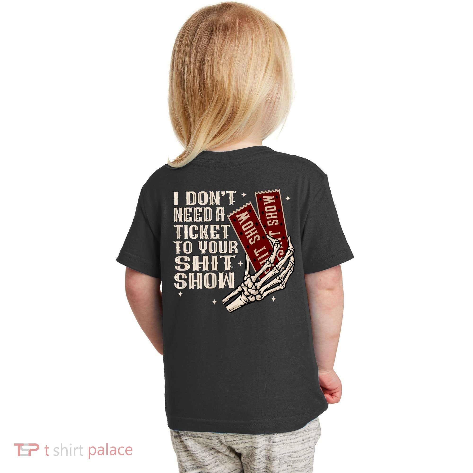 I DonT Need A Ticket To Your Shit Show (2 Sided) High Road Toddler T-Shirt