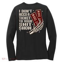 I DonT Need A Ticket To Your Shit Show (2 Sided) High Road Women's Long Sleeve Shirt thumb 1