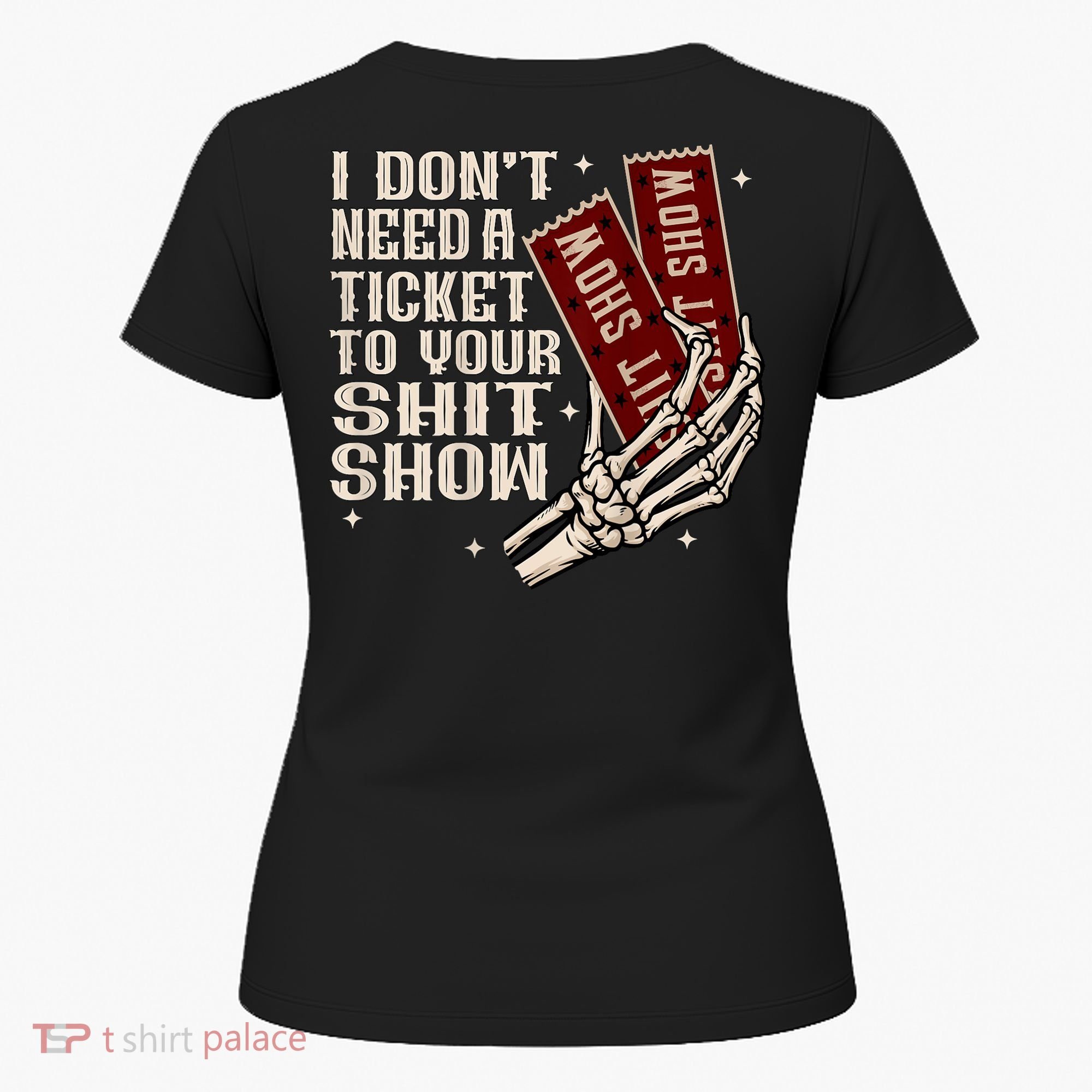 I DonT Need A Ticket To Your Shit Show (2 Sided) High Road Women's T-Shirt