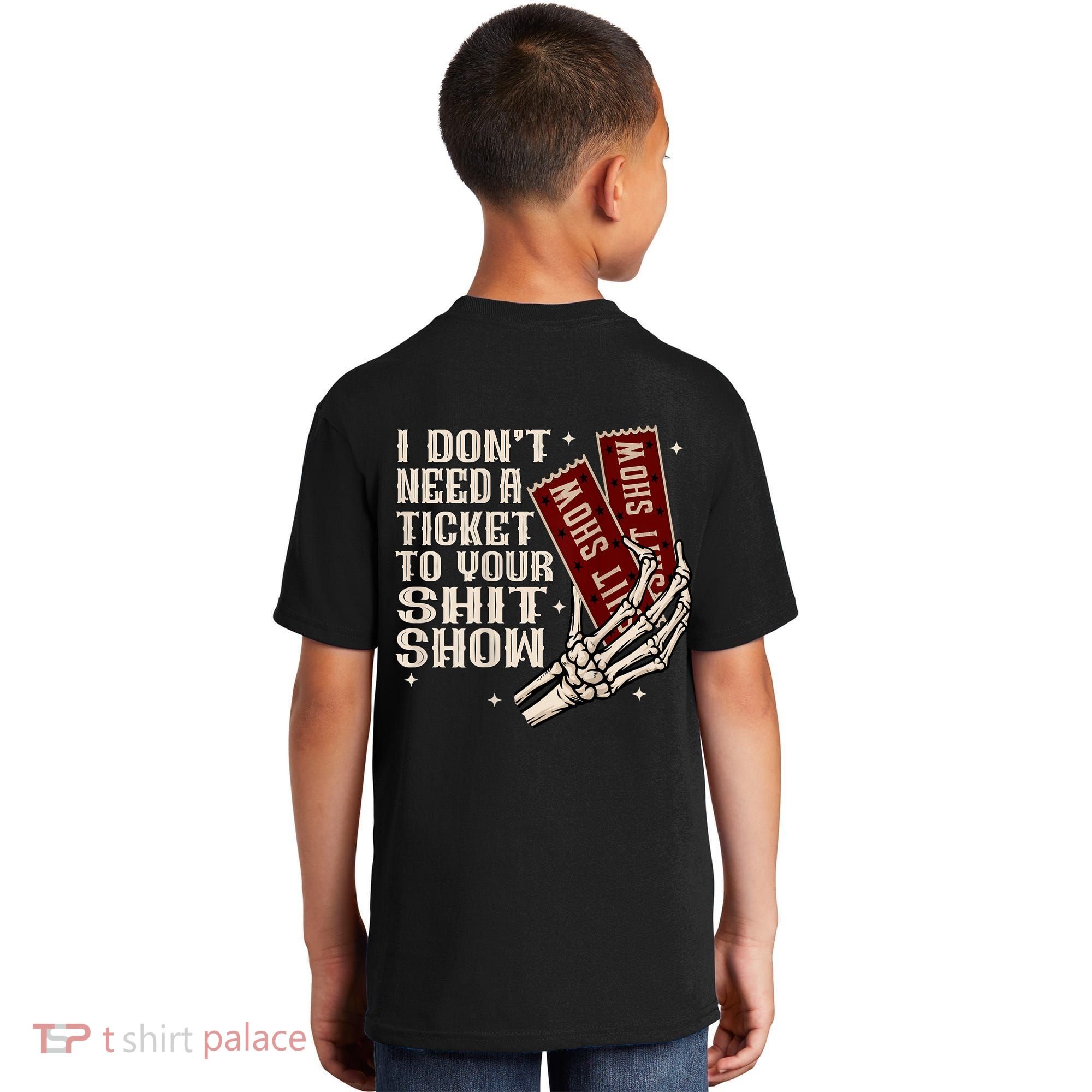 I DonT Need A Ticket To Your Shit Show (2 Sided) High Road Kids T-Shirt