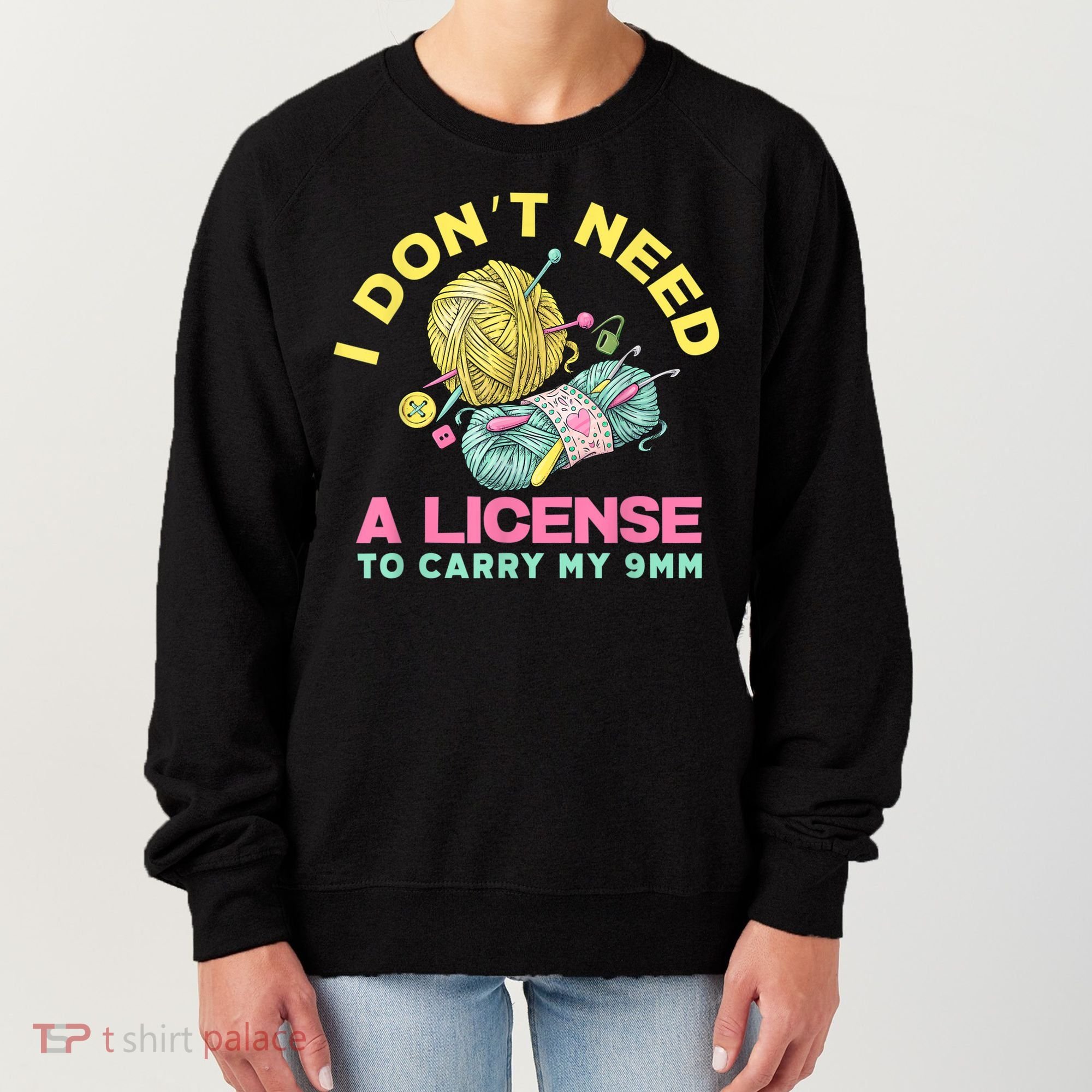 I Don't Need A License To Carry My 9mm Crocheting Lover Women's Sweatshirt