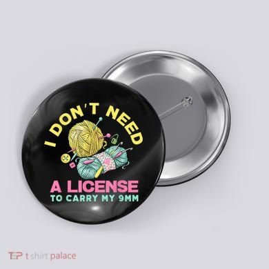 I Don't Need A License To Carry My 9mm Crocheting Lover Button