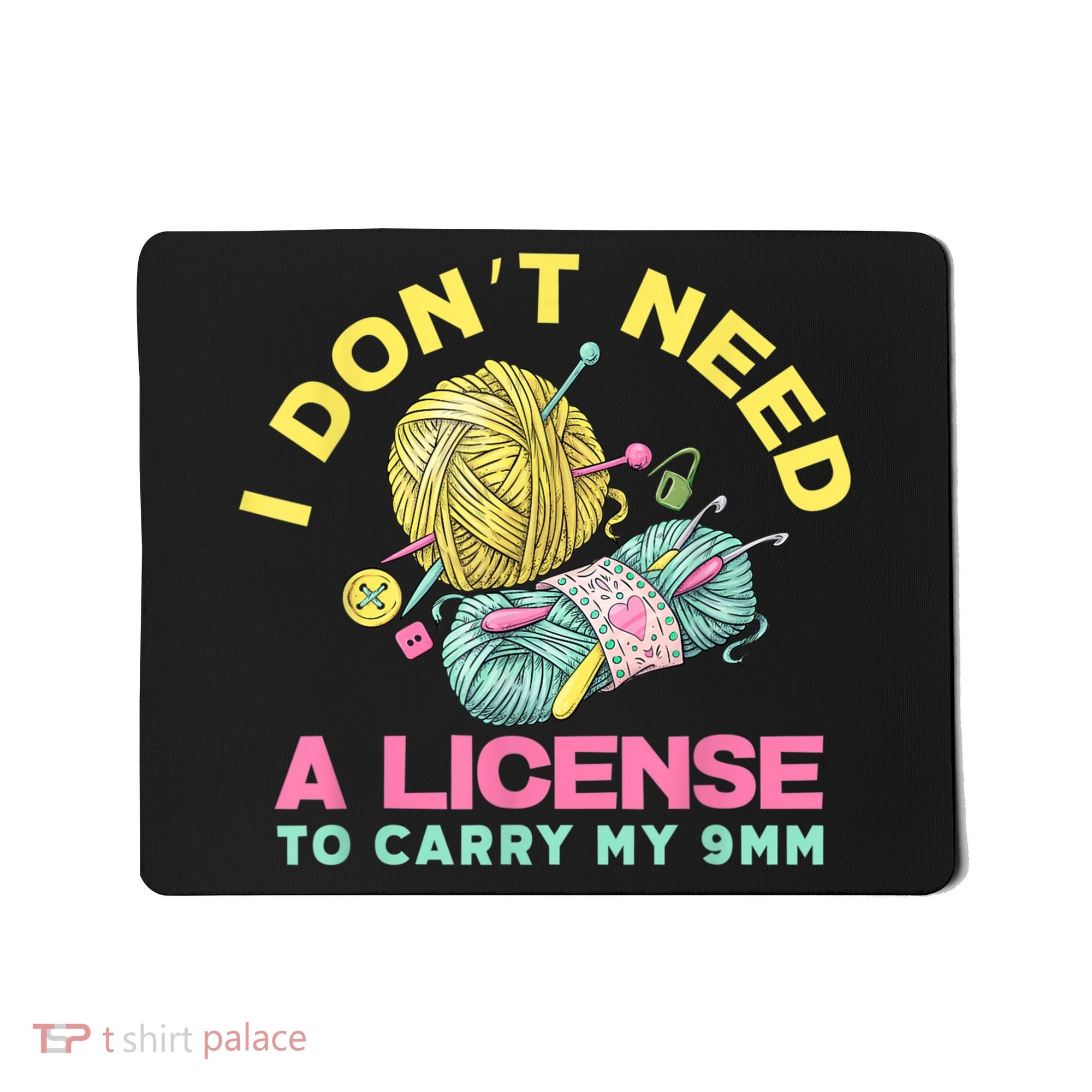 I Don't Need A License To Carry My 9mm Crocheting Lover Mousepad