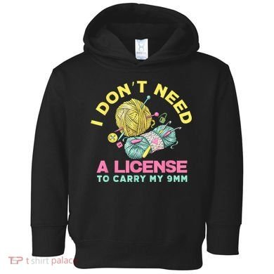 I Don't Need A License To Carry My 9mm Crocheting Lover Toddler Hoodie