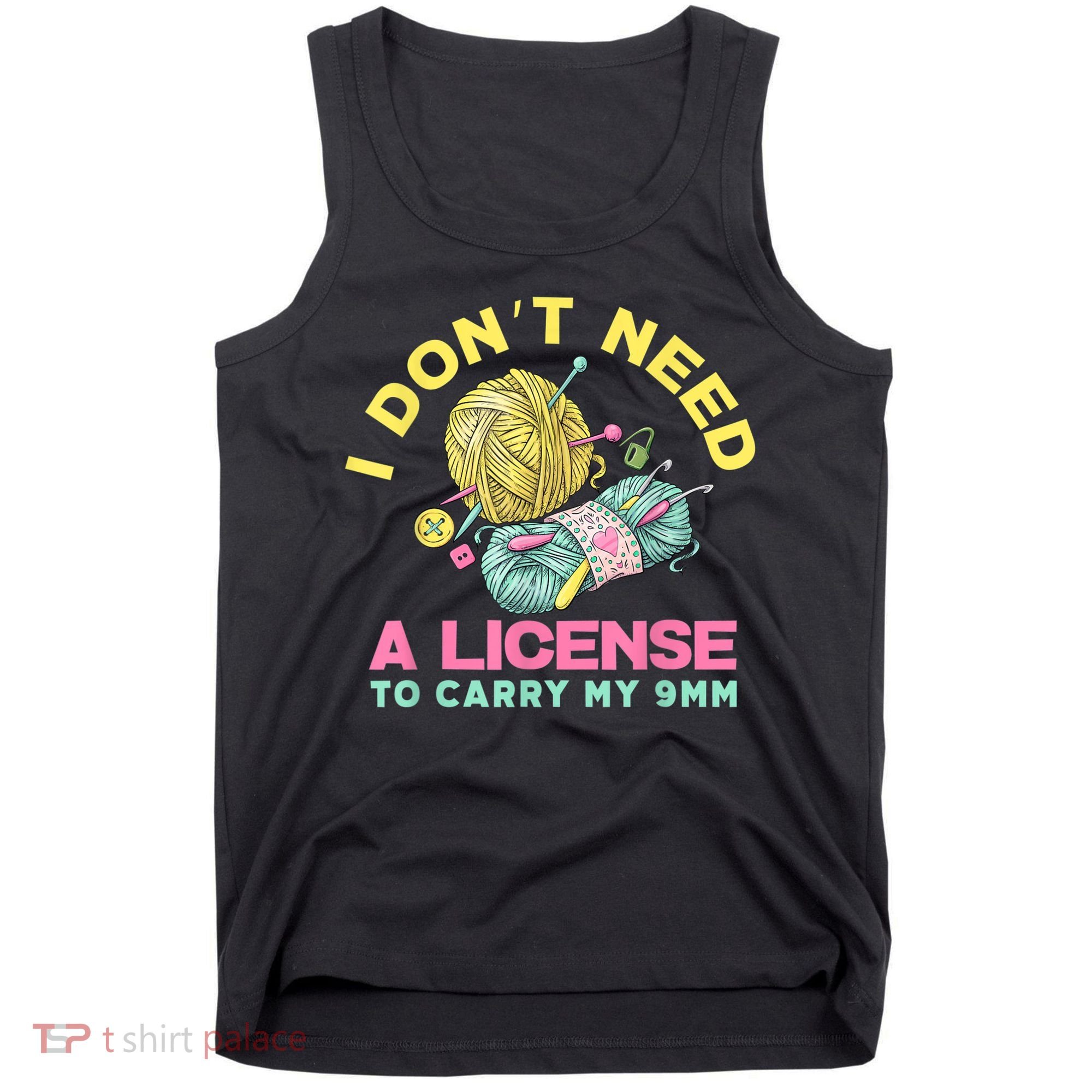 I Don't Need A License To Carry My 9mm Crocheting Lover Tank Top