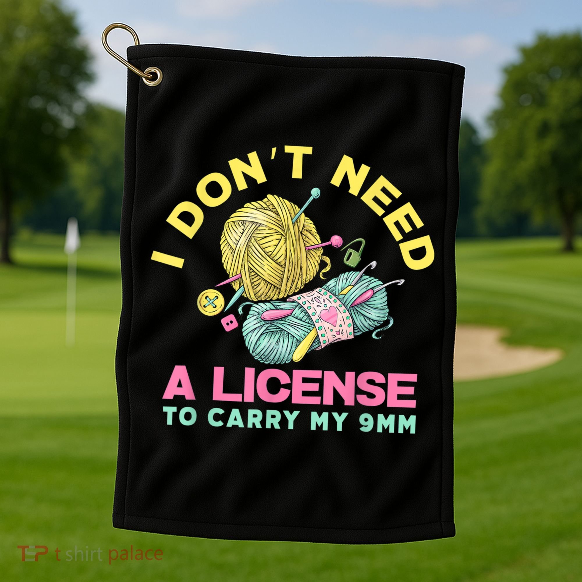 I Don't Need A License To Carry My 9mm Crocheting Lover Golf Towel