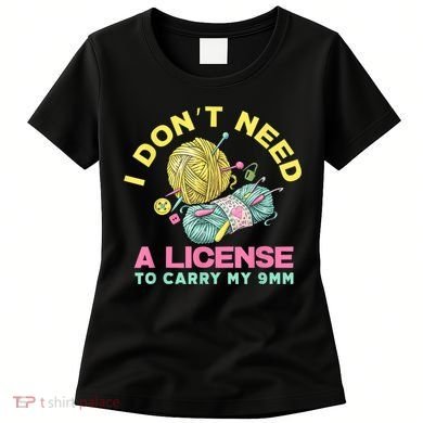 I Don't Need A License To Carry My 9mm Crocheting Lover Women's T-Shirt