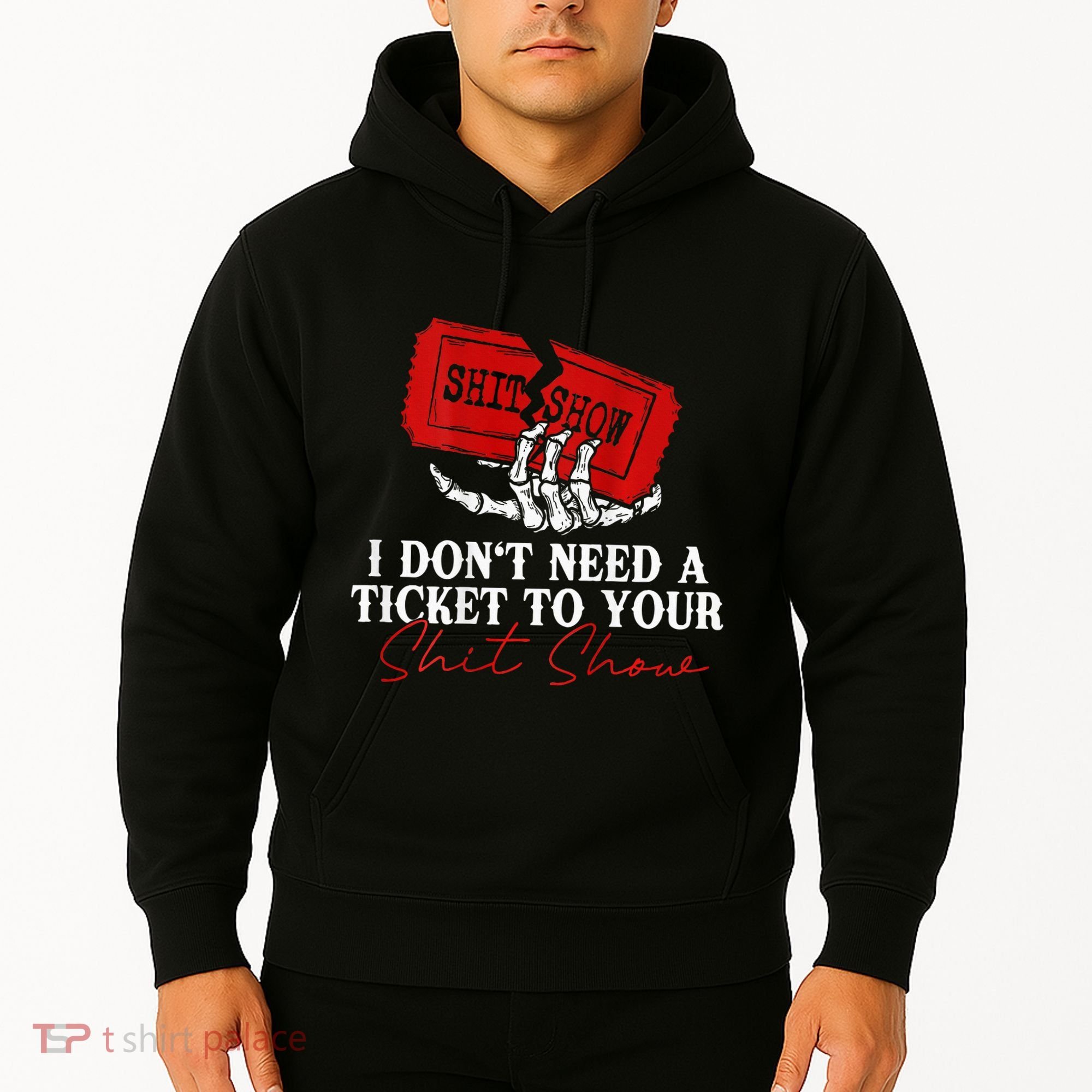 I DonT Need A Ticket To Your Shit Show Hoodie